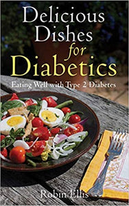 Delicious Dishes for Diabetics: Eating Well with Type-2 Diabetes by Ellis, Robin